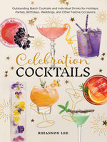 Book cover for Celebration Cocktails: Outstanding Batch Cocktails and Individual Drinks for Holidays, Parties, Birthdays, Weddings, and Other Festive Occasions