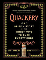 Book cover for Quackery: A Brief History of the Worst Ways to Cure Everything