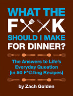 Book cover for What the F*@# Should I Make for Dinner?: The Answers to Life's Everyday Question (in 50 F*@#ing Recipes)