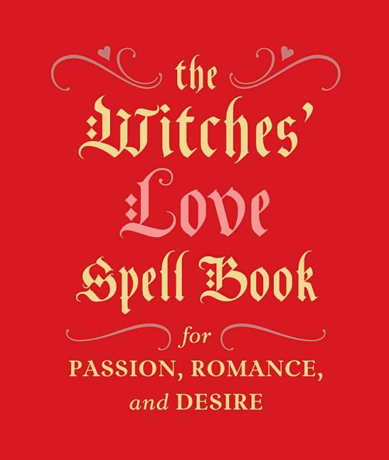 Book cover for The Witches' Love Spell Book: For Passion, Romance, and Desire