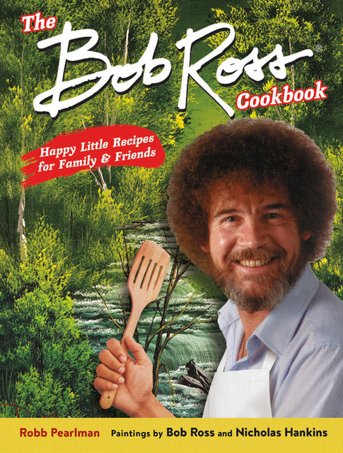 Book cover for Bob Ross Cookbook: Happy Little Recipes for Family and Friends