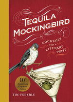 Book cover for Tequila Mockingbird (10th Anniversary Expanded Edition): Cocktails with a Literary Twist