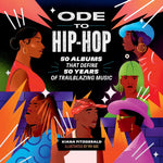 Book cover for Ode to Hip-Hop: 50 Albums That Define 50 Years of Trailblazing Music