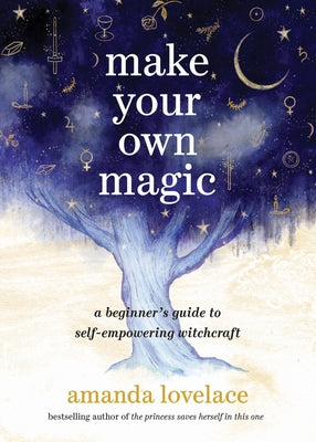 Book cover for Make Your Own Magic: A Beginner's Guide to Self-Empowering Witchcraft