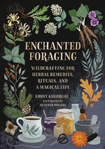 Book cover for Enchanted Foraging: Wildcrafting for Herbal Remedies, Rituals, and a Magical Life