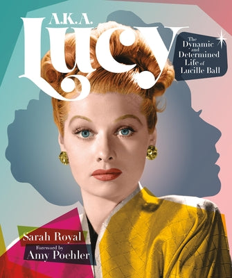 Book cover for A.K.A. Lucy: The Dynamic and Determined Life of Lucille Ball