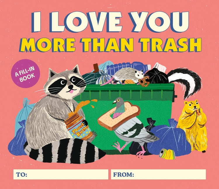 Book cover for I Love You More Than Trash: A Fill-In Book