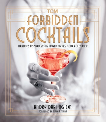 Book cover for Forbidden Cocktails: Libations Inspired by the World of Pre-Code Hollywood