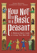 Book cover for How Not to Be a Basic Peasant: A Medieval Bard's Guide to Living Your Best Life