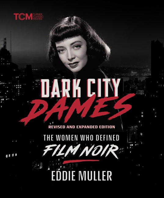 Book cover for Dark City Dames: The Women Who Defined Film Noir (Revised and Expanded Edition) (Revised)