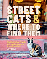 Book cover for Street Cats & Where to Find Them: The Most Feline-Friendly Cities and Attractions Around the World
