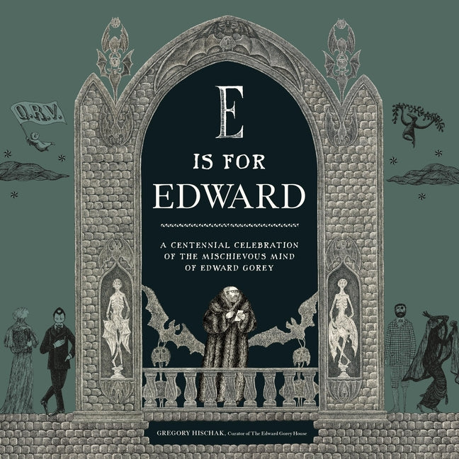 Book cover for E Is for Edward: A Centennial Celebration of the Mischievous Mind of Edward Gorey