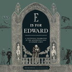 Book cover for E Is for Edward: A Centennial Celebration of the Mischievous Mind of Edward Gorey