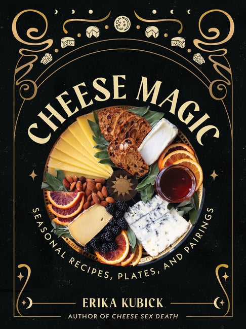 Book cover for Cheese Magic: Seasonal Recipes, Plates, and Pairings