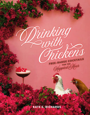 Book cover for Drinking with Chickens: Free-Range Cocktails for the Happiest Hour