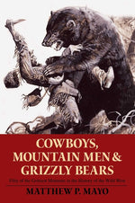 Book cover for Cowboys, Mountain Men, and Grizzly Bears: Fifty of the Grittiest Moments in the History of the Wild West