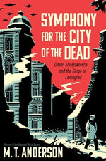 Book cover for Symphony for the City of the Dead: Dmitri Shostakovich and the Siege of Leningrad