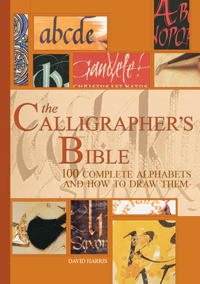 Book cover for The Calligrapher's Bible: 100 Complete Alphabets and How to Draw Them