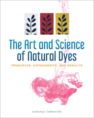 Book cover for The Art and Science of Natural Dyes: Principles, Experiments, and Results
