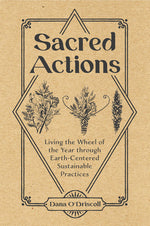 Book cover for Sacred Actions: Living the Wheel of the Year Through Earth-Centered Sustainable Practices
