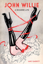 Book cover for John Willie: A Bizarre Life