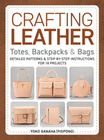 Book cover for Crafting Leather Totes, Backpacks & Bags: Detailed Patterns & Step-By-Step Instructions for 18 Projects