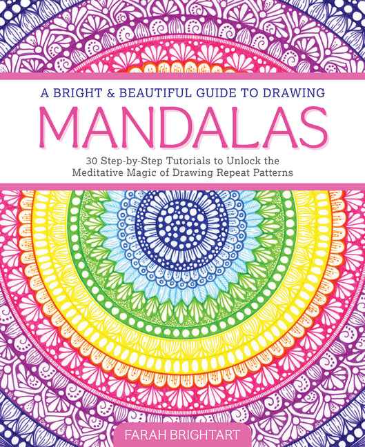Book cover for Bright & Beautiful Guide to Drawing Mandalas: 30 Step-By-Step Tutorials to Unlock the Meditative Magic of Drawing Repeat Patterns