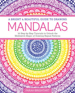 Book cover for Bright & Beautiful Guide to Drawing Mandalas: 30 Step-By-Step Tutorials to Unlock the Meditative Magic of Drawing Repeat Patterns