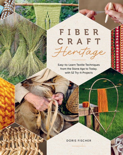 Book cover for Fiber Craft Heritage: Easy-To-Learn Textile Techniques from the Stone Age to Today, with 52 Try-It Projects