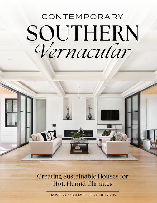 Book cover for Contemporary Southern Vernacular: Creating Sustainable Houses for Hot, Humid Climates