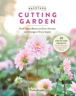 Book cover for Backyard Cutting Garden: Small-Space Blooms to Grow, Harvest, and Arrange in Every Season