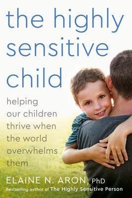 Book cover for The Highly Sensitive Child: Helping Our Children Thrive When the World Overwhelms Them