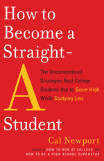 Book cover for How to Become a Straight-A Student: The Unconventional Strategies Real College Students Use to Score High While Studying Less