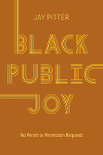 Book cover for Black Public Joy: No Permit or Permission Required