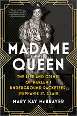 Book cover for Madame Queen: The Life and Crimes of Harlem's Underground Racketeer, Stephanie St. Clair (Original)