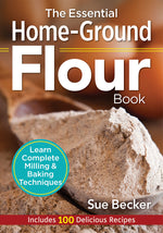 Book cover for The Essential Home-Ground Flour Book: Learn Complete Milling and Baking Techniques, Includes 100 Delicious Recipes