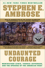 Book cover for Undaunted Courage: Meriwether Lewis, Thomas Jefferson, and the Opening of the American West