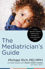 Book cover for The Mediatrician's Guide: A Joyful Approach to Raising Healthy, Smart, Kind Kids in a Screen-Saturated World