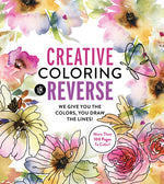 Book cover for Creative Coloring in Reverse: We Give You the Colors, You Draw the Lines! More Than 100 Pages to Color!