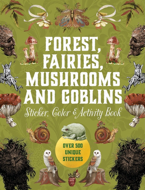 Book cover for Forest, Fairies, Mushrooms and Goblins Sticker, Color & Activity Book: Over 500 Unique Stickers