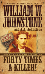Book cover for Forty Times a Killer!: A Novel of John Wesley Hardin