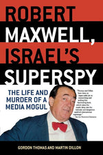 Book cover for Robert Maxwell, Israel's Superspy: The Life and Murder of a Media Mogul