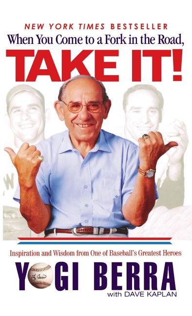 Book cover for When You Come to a Fork in the Road, Take It!: Inspiration and Wisdom from One of Baseball's Greatest Heroes