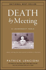 Book cover for Death by Meeting: A Leadership Fable...about Solving the Most Painful Problem in Business