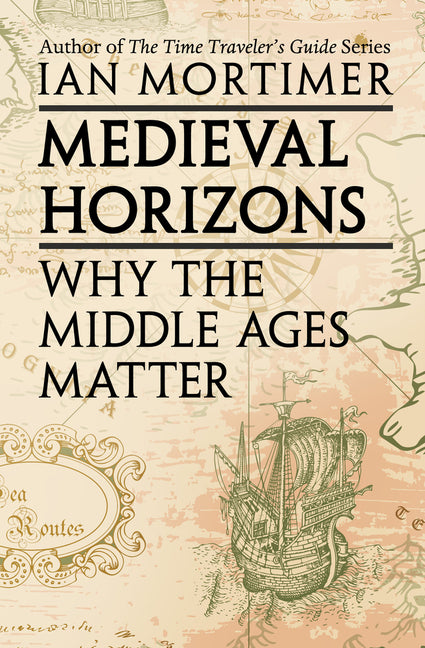 Book cover for Medieval Horizons: Why the Middle Ages Matter