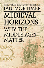 Book cover for Medieval Horizons: Why the Middle Ages Matter