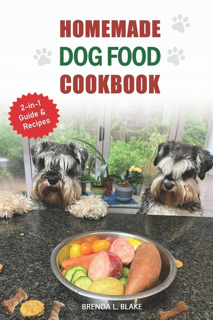 Book cover for Homemade Dog Food Cook Book: 2-in-1 Guide & Recipes that are nutritious and affordable.