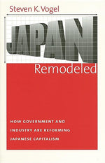 Book cover for Japan Remodeled: How Government and Industry Are Reforming Japanese Capitalism