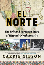 Book cover for El Norte: The Epic and Forgotten Story of Hispanic North America