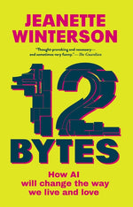 Book cover for 12 Bytes: How AI Will Change the Way We Live and Love